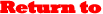Return to  